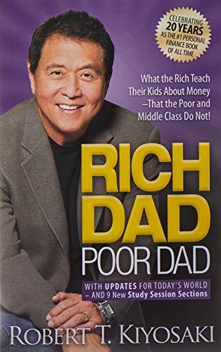 Rich Dad Poor Dad: What the Rich Teach Their Kids About Money That the Poor and Middle Class Do Not!